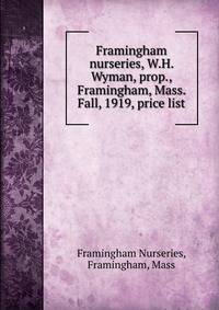 Framingham nurseries, W.H. Wyman, prop., Framingham, Mass. Fall, 1919, price list
