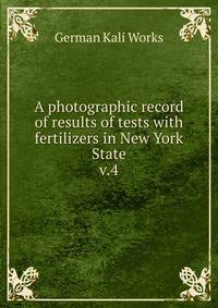 A photographic record of results of tests with fertilizers in New York State. v.4