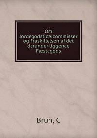 Om Jordegodsfideicommisser og Fraskillelsen af det derunder liggende Faestegods