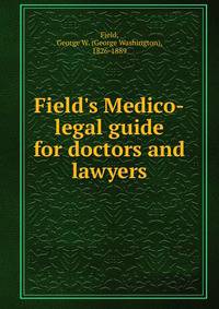 Field's Medico-legal guide for doctors and lawyers