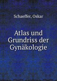 Atlas und Grundriss der Gynakologie