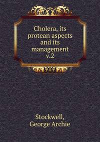 Cholera, its protean aspects and its management. v.2