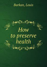 How to preserve health