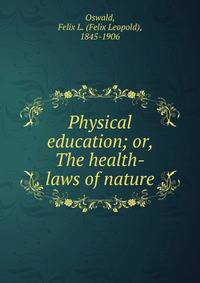 Physical education; or, The health-laws of nature