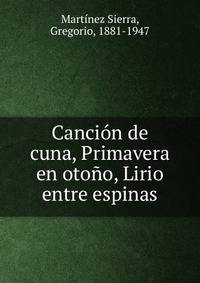 Canci?n de cuna, Primavera en oto?o, Lirio entre espinas