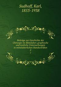 Beitrge zur Geschichte der Chirurgie im Mittelalter; graphische und textliche Untersuchungen in mittelalterlichen Handschriften. 2