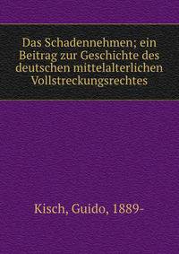 Das Schadennehmen; ein Beitrag zur Geschichte des deutschen mittelalterlichen Vollstreckungsrechtes