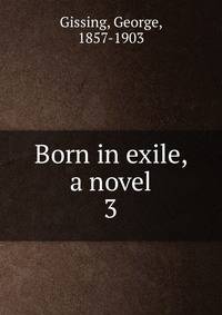 Born in exile, a novel. 3