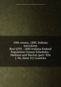 10th census, 1880, Indiana microform. Reel 0293 - 1880 Indiana Federal Population Census Schedules - Madison and Marion (part: EDs 1-96, sheet 31) Counties