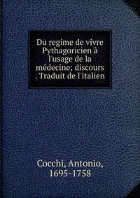 Du regime de vivre Pythagoricien ? l'usage de la m?decine; discours . Traduit de l'italien