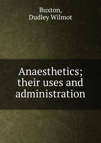 Anaesthetics; their uses and administration