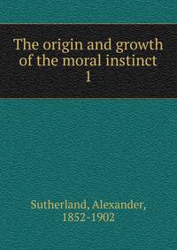 The origin and growth of the moral instinct. 1