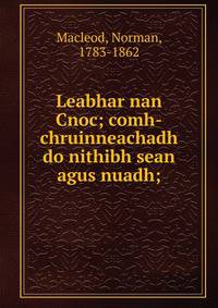 Leabhar nan Cnoc; comh-chruinneachadh do nithibh sean agus nuadh;