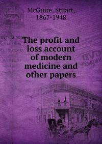 The profit and loss account of modern medicine and other papers