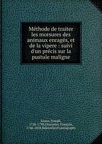 M?thode de traiter les morsures des animaux enrag?s, et de la vipere : suivi d'un pr?cis sur la pustule maligne