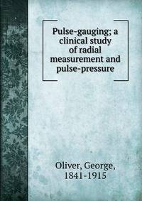 Pulse-gauging; a clinical study of radial measurement and pulse-pressure