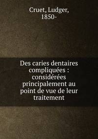 Des caries dentaires compliqu?es : consid?r?es principalement au point de vue de leur traitement