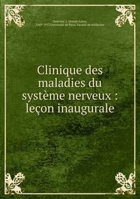 Clinique des maladies du syst?me nerveux : le?on inaugurale