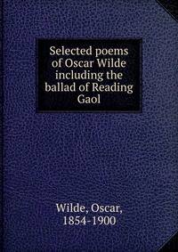 Selected poems of Oscar Wilde including the ballad of Reading Gaol