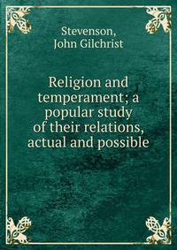 Religion and temperament; a popular study of their relations, actual and possible