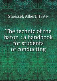 The technic of the baton : a handbook for students of conducting