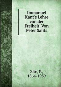 Immanuel Kant's Lehre von der Freiheit. Von Peter Salits