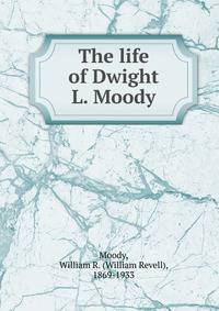 The life of Dwight L. Moody