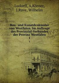 Bau- und Kunstdenkmler von Westfalen. Im Auftrage des Provinzial-Verbandes der Provinz Westfalen. 1