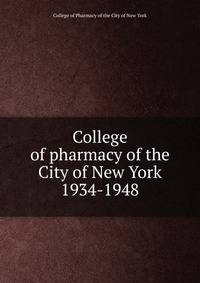 College of pharmacy of the City of New York. 1934-1948
