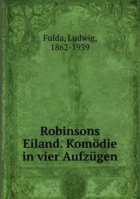 Robinsons Eiland. Komodie in vier Aufzugen