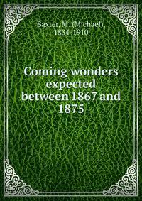Coming wonders expected between 1867 and 1875