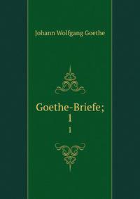 Goethe-Briefe;. 1