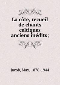 La c?te, recueil de chants celtiques anciens in?dits;