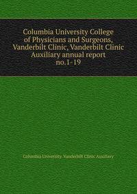 Columbia University College of Physicians and Surgeons, Vanderbilt Clinic, Vanderbilt Clinic Auxiliary annual report. no.1-19