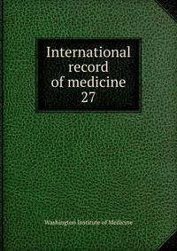International record of medicine. 27