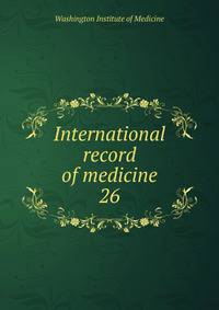 International record of medicine. 26