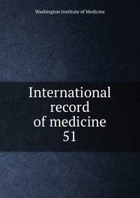 International record of medicine. 51
