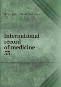 International record of medicine. 53