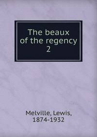 The beaux of the regency. 2