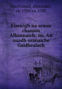 Eiseirigh na seann chanain Albannaich; no, An nuadh oranaiche Gaidhealach