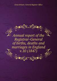 Annual report of the Registrar-General of births, deaths and marriages in England. v.10 (1847)