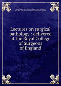 Lectures on surgical pathology : delivered at the Royal College of Surgeons of England