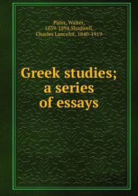 Greek studies; a series of essays