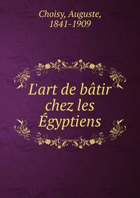 L'art de b?tir chez les ?gyptiens