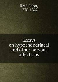 Essays on hypochondriacal and other nervous affections