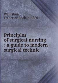 Principles of surgical nursing : a guide to modern surgical technic