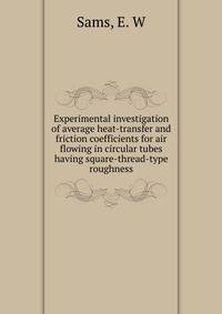 Experimental investigation of average heat-transfer and friction coefficients for air flowing in circular tubes having square-thread-type roughness