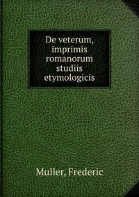 De veterum, imprimis romanorum studiis etymologicis