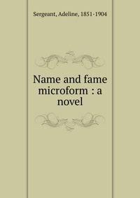 Name and fame microform : a novel