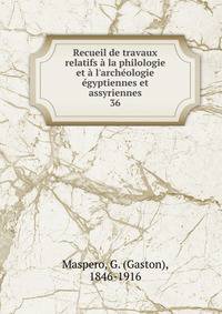 Recueil de travaux relatifs ? la philologie et ? l'arch?ologie ?gyptiennes et assyriennes